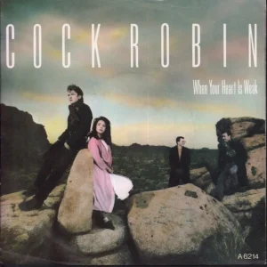 Price Drop Cock Robin - When Your Heart Is Weak - 7 Inch